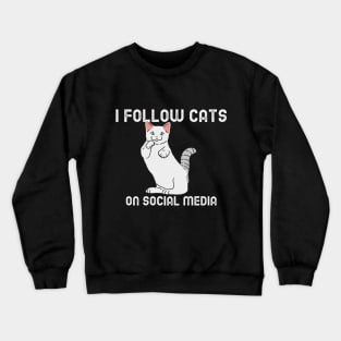 I Follow Cats On Social Media Crewneck Sweatshirt